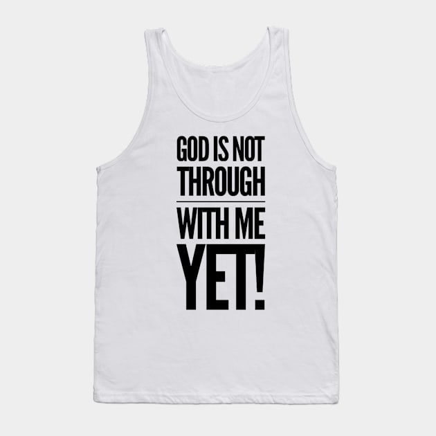 God Is Not Through With Me Yet Tank Top by Therapy for Christians